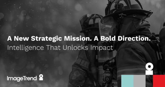 Firefighter in gear with text: "A New Strategic Mission. A Bold Direction. Intelligence That Unlocks Impact." ImageTrend logo in the corner.